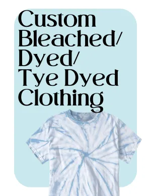 Custome Bleached / Tye Dye / Dye Clothing